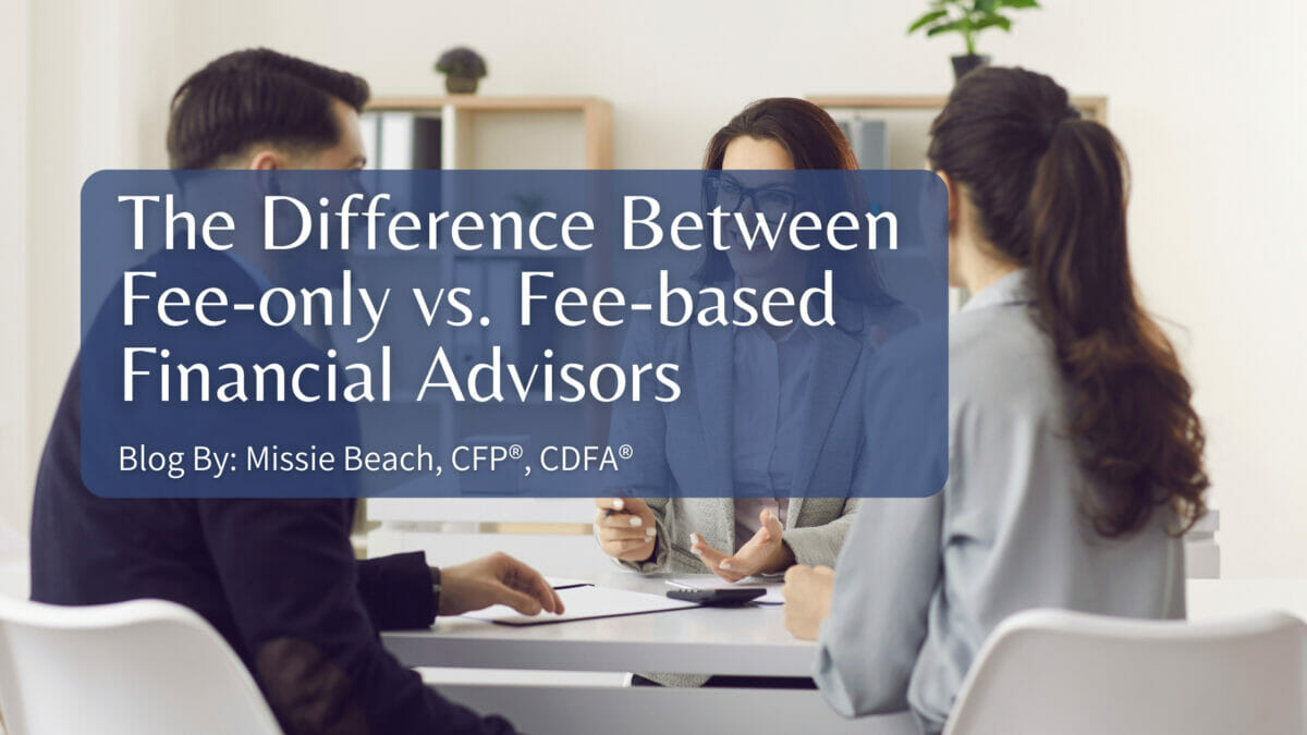 The Fee-only vs. Fee-based Financial Advisors Difference
